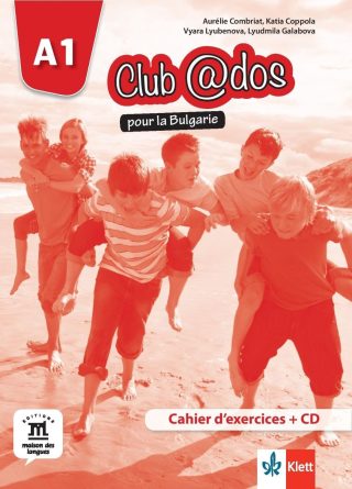 Club dos pour la Bulgarie A1 Cahier d'exercices - Тетрадка по френски език - 8 кла