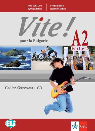 Vite! Pour la Bulgarie A2 Parte 2 Cahier d’exercices - Работна тетрадка по френски език - ниво А2, част 2